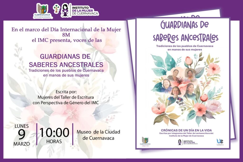 Presentación de la obra “Guardianas de Saberes Ancestrales”, escrita por integrantes del Taller de Escritura con Perspectiva de Género del Instituto de la Mujer de Cuernavaca, en el Museo de la Ciudad, como parte de las actividades conmemorativas del Día Internacional de la Mujer.